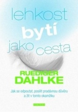 Lehkost bytí jako cesta - Ruedoger Dahlke - Kliknutím na obrázek zavřete